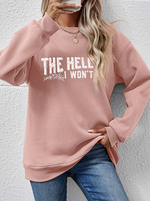 THE HELL I WON'T Round Neck Long Sleeve Sweatshirt